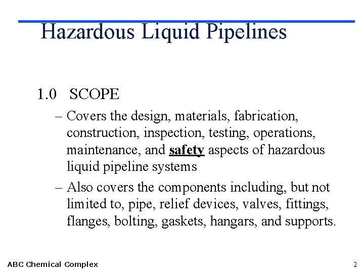 Hazardous Liquid Pipelines 1. 0 SCOPE – Covers the design, materials, fabrication, construction, inspection,