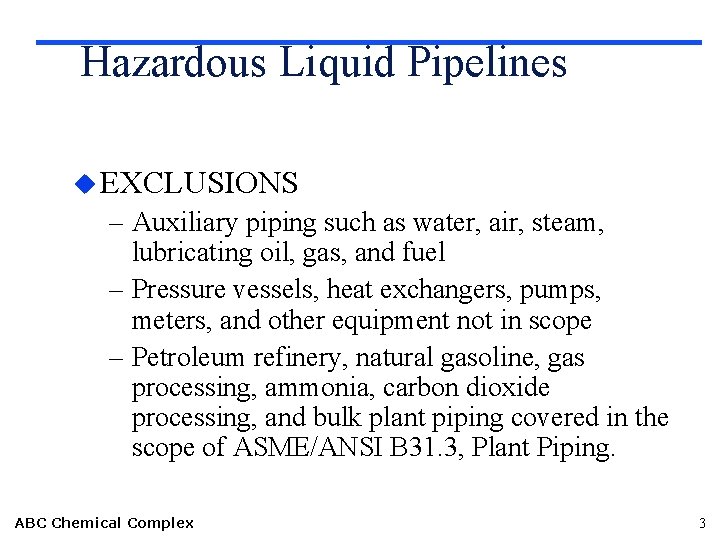 Hazardous Liquid Pipelines u EXCLUSIONS – Auxiliary piping such as water, air, steam, lubricating