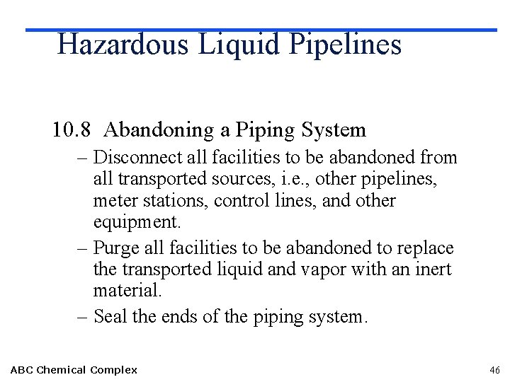 Hazardous Liquid Pipelines 10. 8 Abandoning a Piping System – Disconnect all facilities to