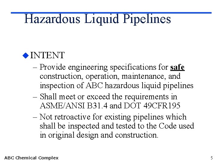 Hazardous Liquid Pipelines u INTENT – Provide engineering specifications for safe construction, operation, maintenance,