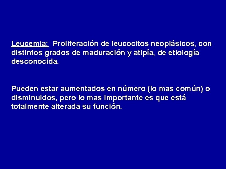 Leucemia: Proliferación de leucocitos neoplásicos, con distintos grados de maduración y atipía, de etiología