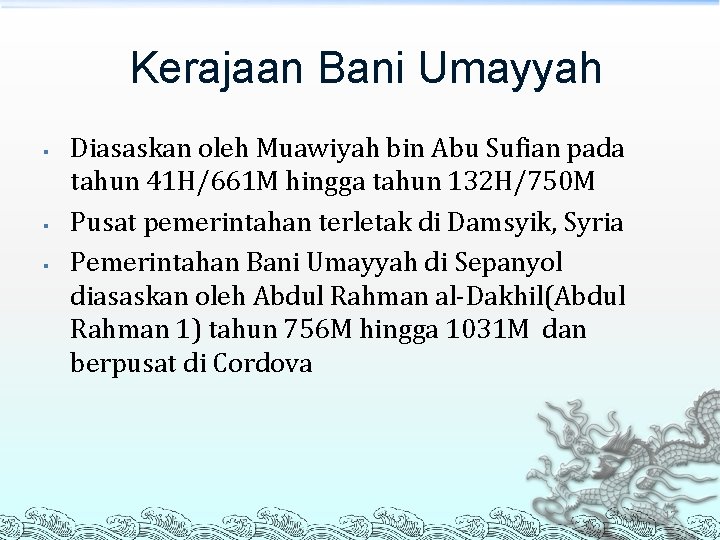 Kerajaan Bani Umayyah § § § Diasaskan oleh Muawiyah bin Abu Sufian pada tahun