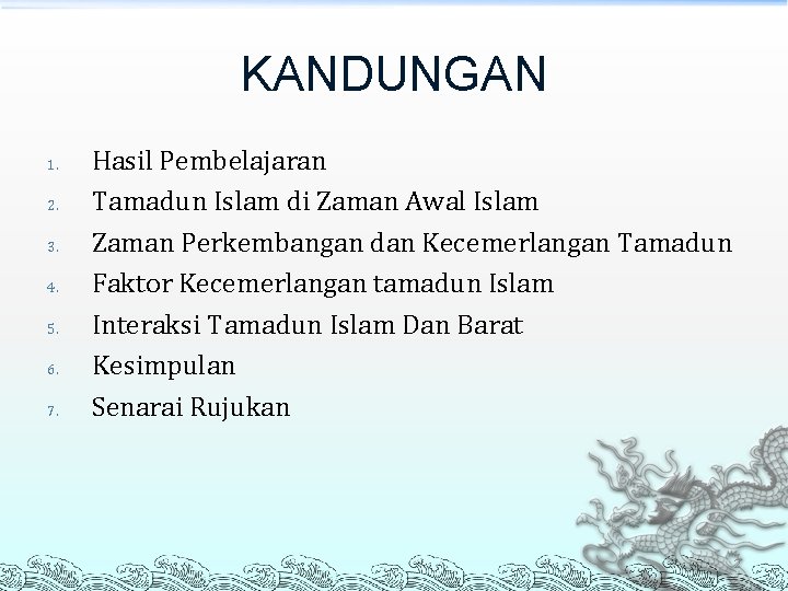KANDUNGAN 1. 2. 3. 4. 5. 6. 7. Hasil Pembelajaran Tamadun Islam di Zaman