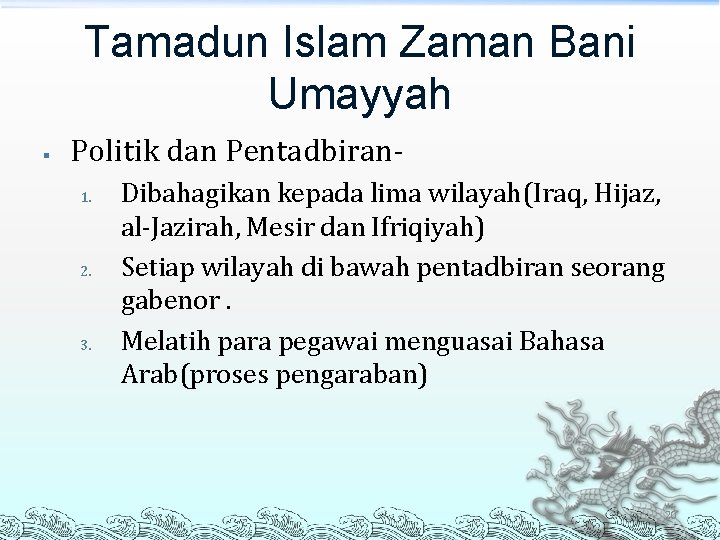 Tamadun Islam Zaman Bani Umayyah § Politik dan Pentadbiran 1. 2. 3. Dibahagikan kepada