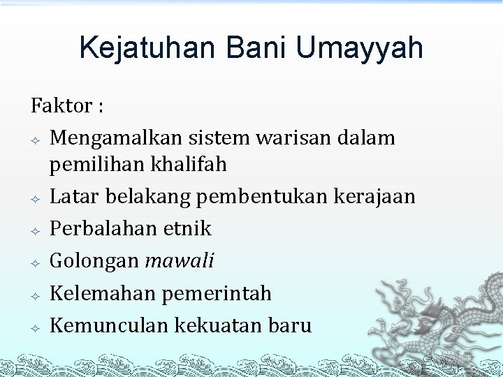 Kejatuhan Bani Umayyah Faktor : Mengamalkan sistem warisan dalam pemilihan khalifah Latar belakang pembentukan