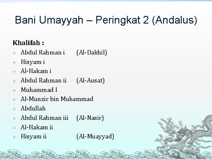Bani Umayyah – Peringkat 2 (Andalus) Khalifah : Abdul Rahman i (Al-Dakhil) Hisyam i