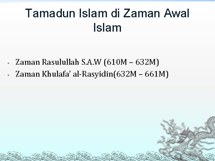 Tamadun Islam di Zaman Awal Islam § § Zaman Rasulullah S. A. W (610