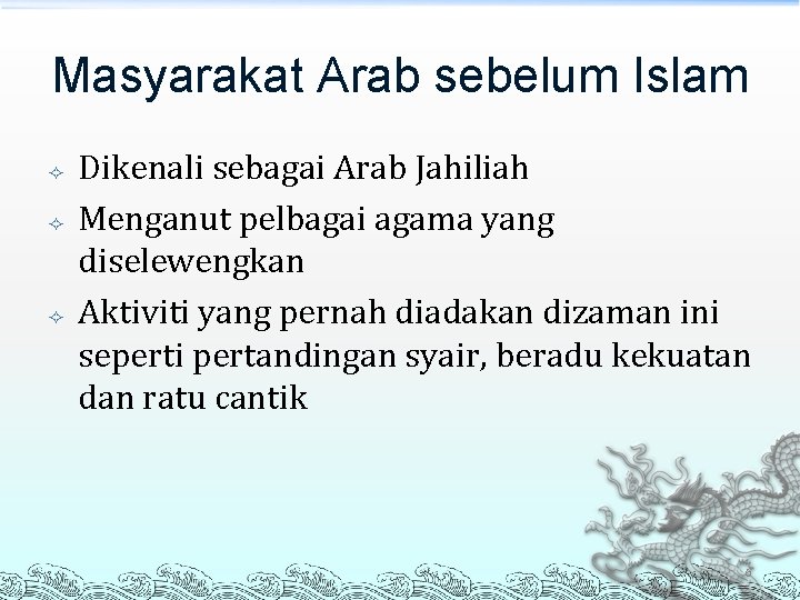 Masyarakat Arab sebelum Islam Dikenali sebagai Arab Jahiliah Menganut pelbagai agama yang diselewengkan Aktiviti