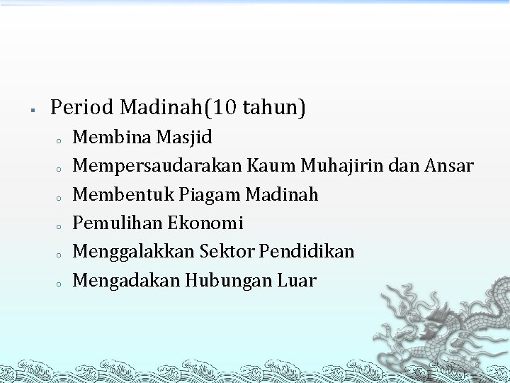 § Period Madinah(10 tahun) o o o Membina Masjid Mempersaudarakan Kaum Muhajirin dan Ansar