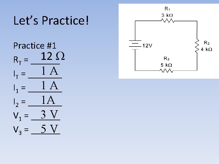 Let’s Practice! Practice #1 12 Ω RT = ______ 1 A IT = _______