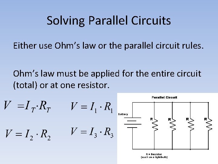 Solving Parallel Circuits Either use Ohm’s law or the parallel circuit rules. Ohm’s law