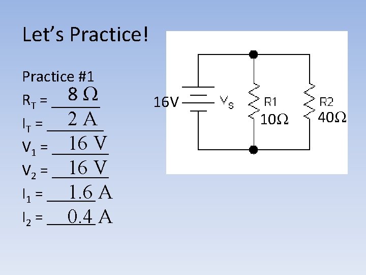 Let’s Practice! Practice #1 8Ω RT = ______ 2 A IT = _______ 16