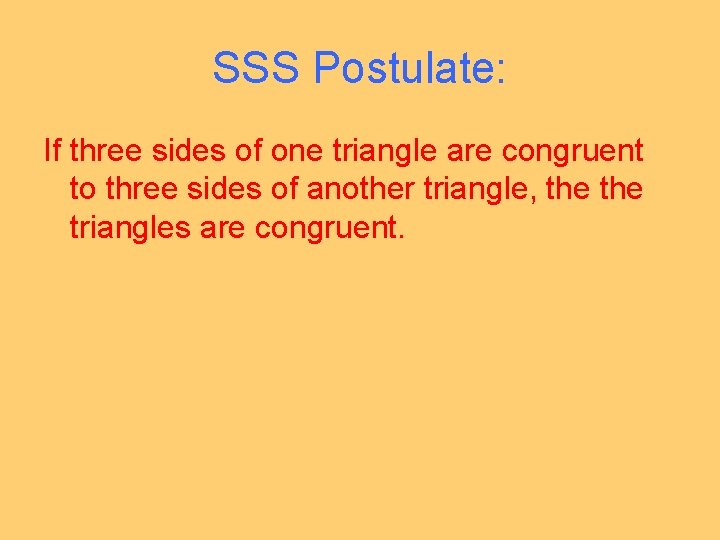SSS Postulate: If three sides of one triangle are congruent to three sides of
