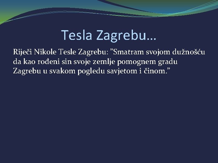 Tesla Zagrebu… Riječi Nikole Tesle Zagrebu: ”Smatram svojom dužnošću da kao rođeni sin svoje