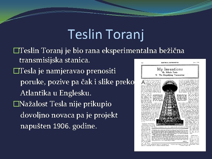 Teslin Toranj �Teslin Toranj je bio rana eksperimentalna bežična transmisijska stanica. �Tesla je namjeravao