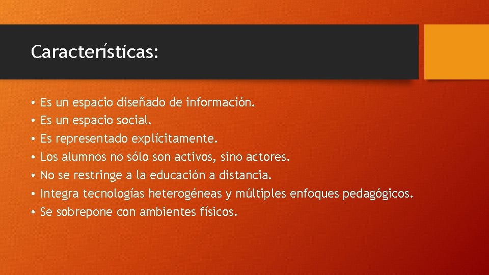 Características: • • Es un espacio diseñado de información. Es un espacio social. Es