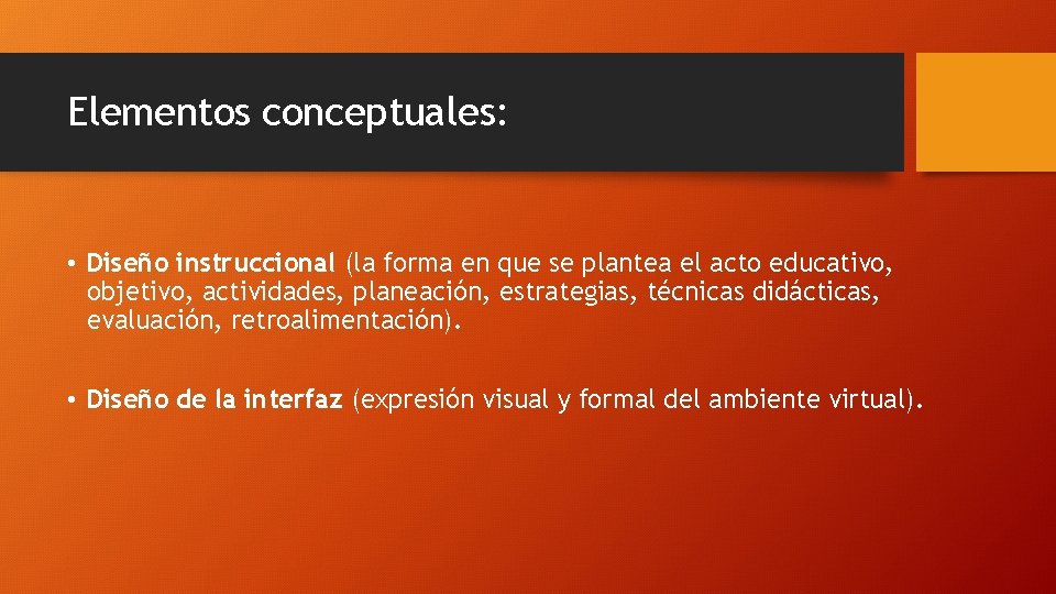 Elementos conceptuales: • Diseño instruccional (la forma en que se plantea el acto educativo,