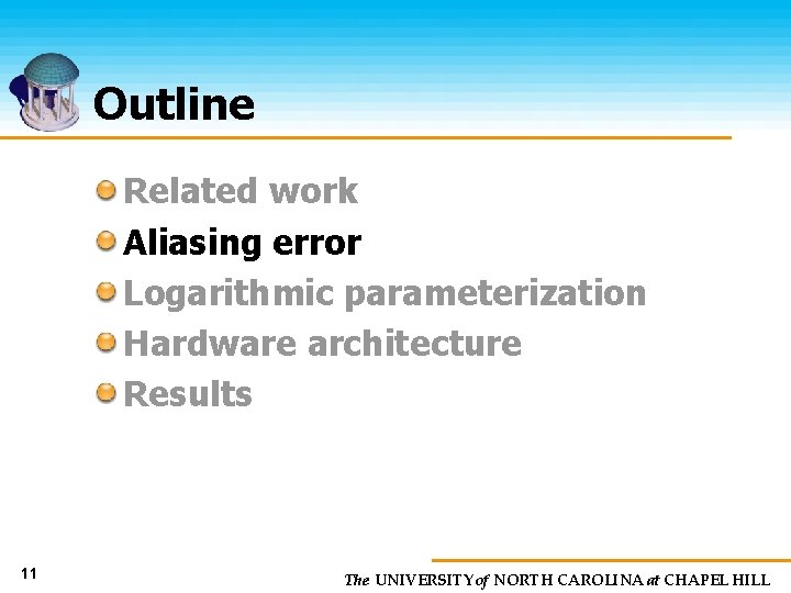 Outline Related work Aliasing error Logarithmic parameterization Hardware architecture Results 11 The UNIVERSITY of