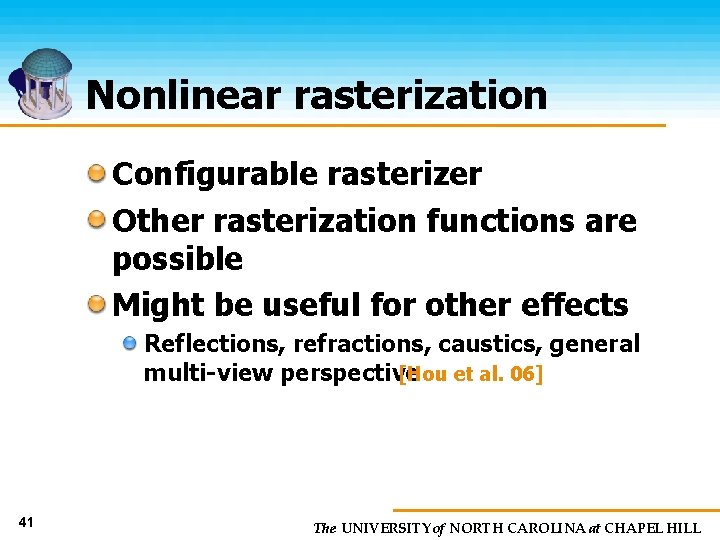 Nonlinear rasterization Configurable rasterizer Other rasterization functions are possible Might be useful for other