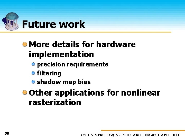 Future work More details for hardware implementation precision requirements filtering shadow map bias Other