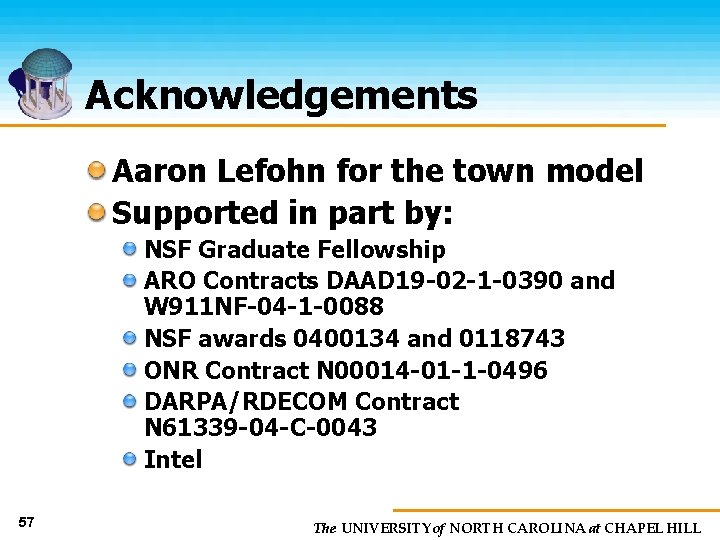 Acknowledgements Aaron Lefohn for the town model Supported in part by: NSF Graduate Fellowship