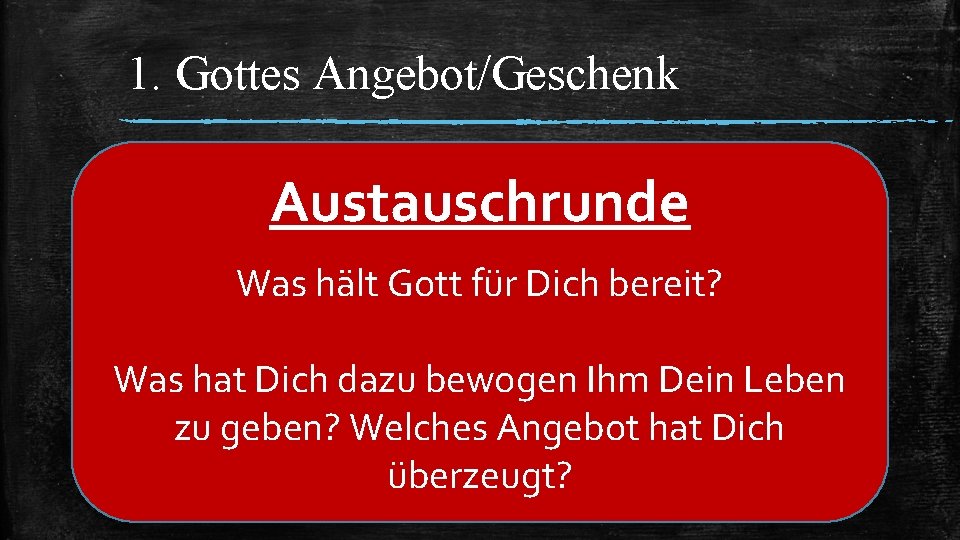 1. Gottes Angebot/Geschenk 1. Neue Identität/Neuer Mensch zu sein Austauschrunde ▪ Epheser 4, 22