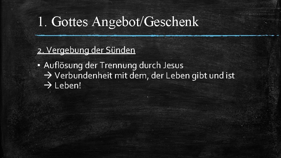 1. Gottes Angebot/Geschenk 2. Vergebung der Sünden ▪ Auflösung der Trennung durch Jesus Verbundenheit