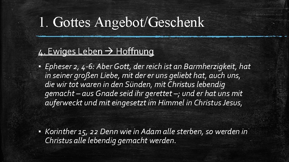 1. Gottes Angebot/Geschenk 4. Ewiges Leben Hoffnung ▪ Epheser 2, 4 -6: Aber Gott,