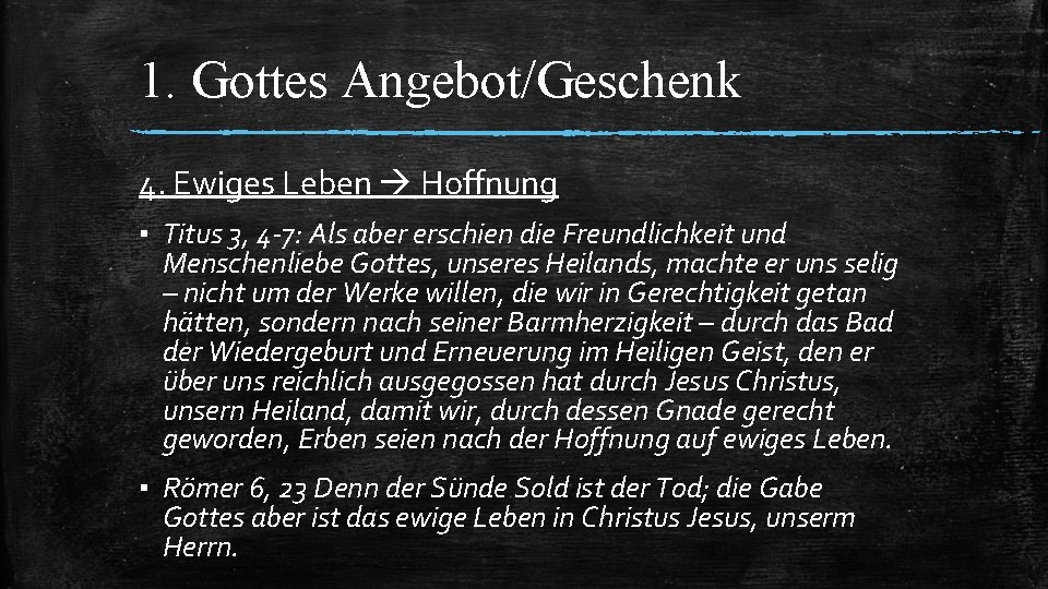 1. Gottes Angebot/Geschenk 4. Ewiges Leben Hoffnung ▪ Titus 3, 4 -7: Als aber