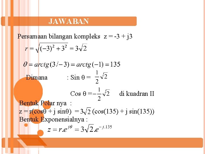 JAWABAN Persamaan bilangan kompleks z = -3 + j 3 Dimana : Sin =