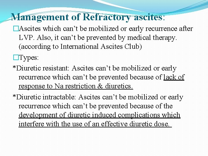 Management of Refractory ascites: �Ascites which can’t be mobilized or early recurrence after LVP.