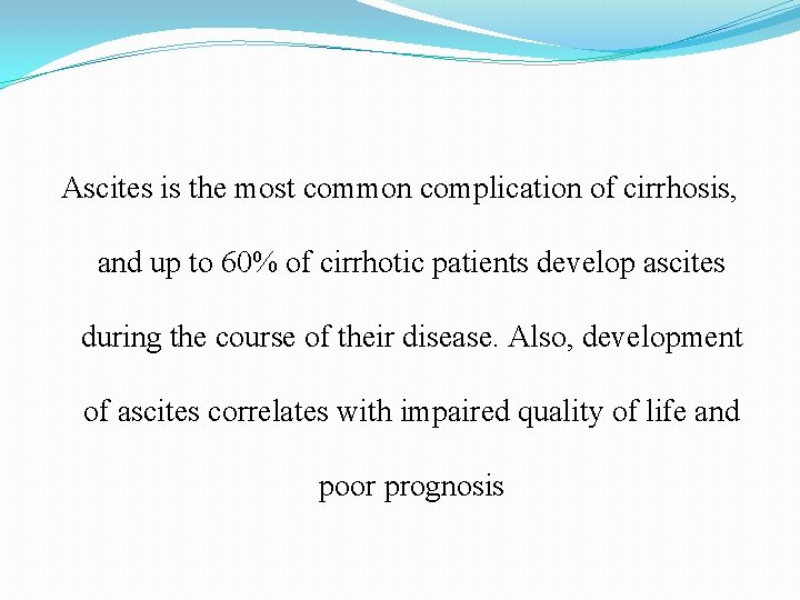 Ascites is the most common complication of cirrhosis, and up to 60% of cirrhotic