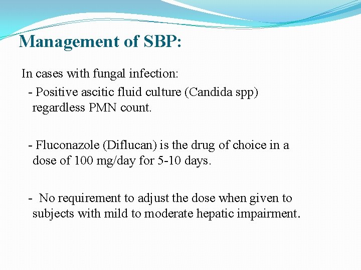 Management of SBP: In cases with fungal infection: - Positive ascitic fluid culture (Candida