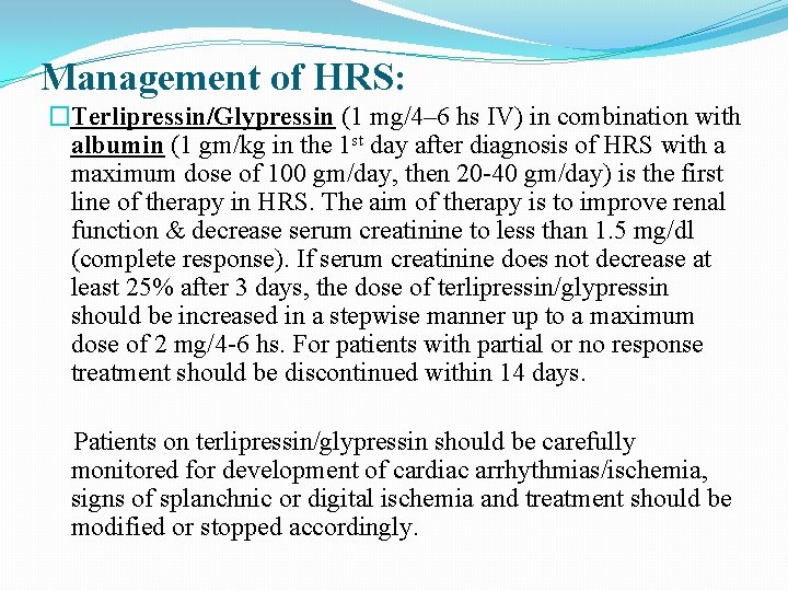Management of HRS: �Terlipressin/Glypressin (1 mg/4– 6 hs IV) in combination with albumin (1