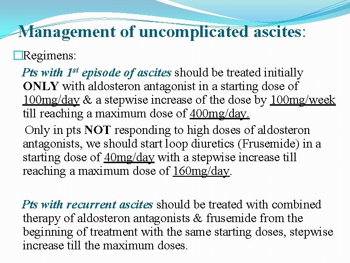Management of uncomplicated ascites: �Regimens: Pts with 1 st episode of ascites should be
