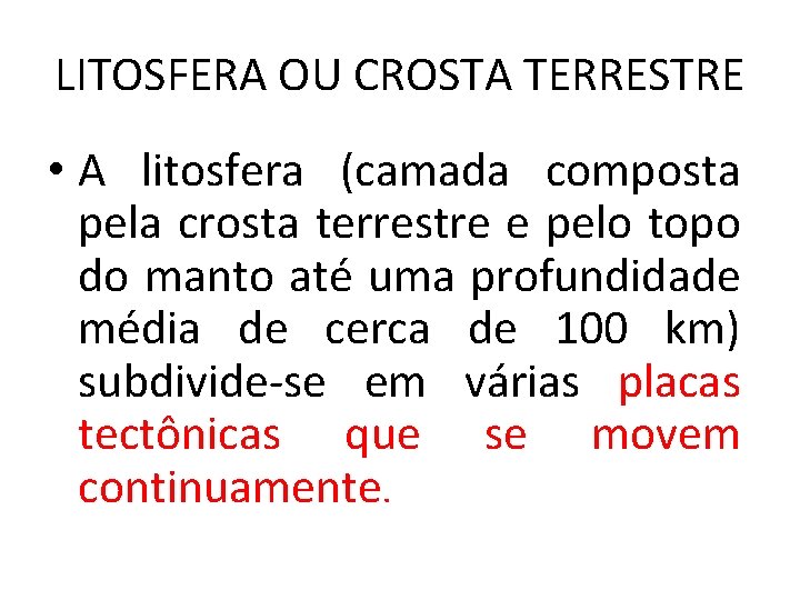 LITOSFERA OU CROSTA TERRESTRE • A litosfera (camada composta pela crosta terrestre e pelo