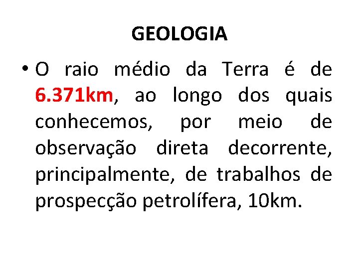 GEOLOGIA • O raio médio da Terra é de 6. 371 km, ao longo