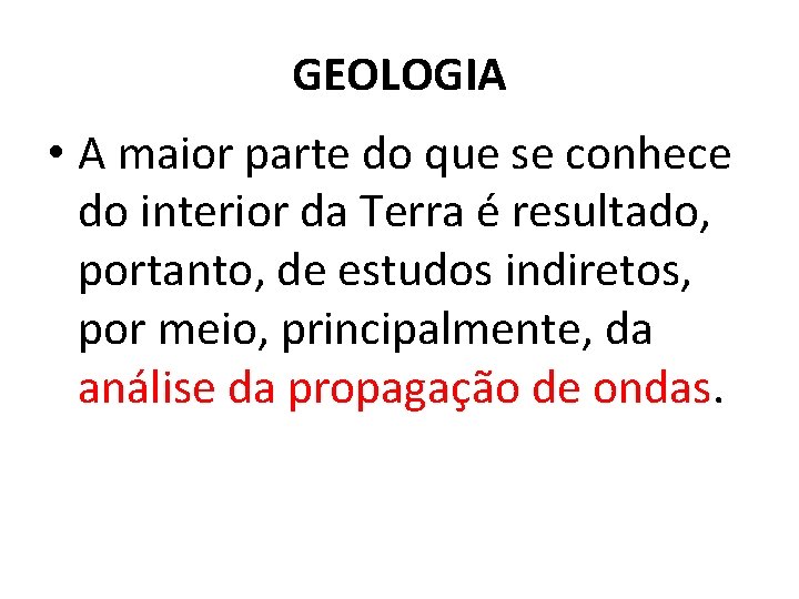 GEOLOGIA • A maior parte do que se conhece do interior da Terra é