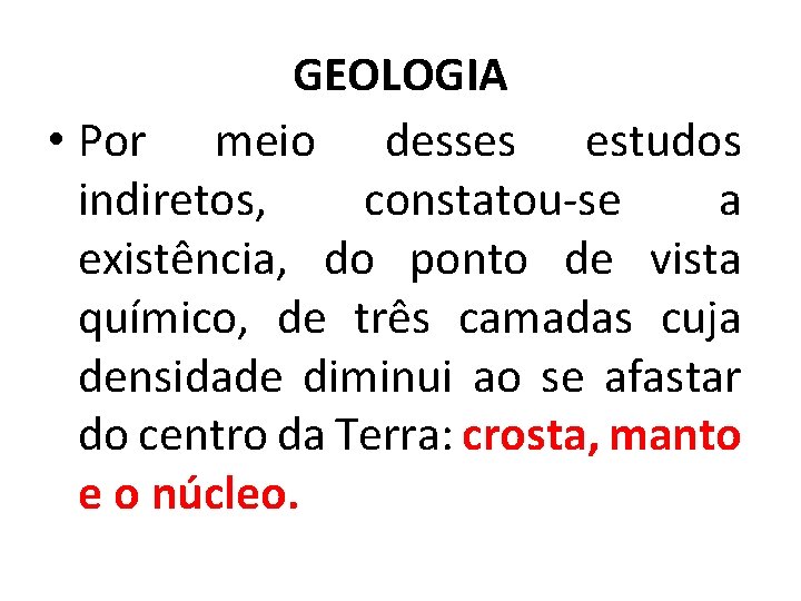 GEOLOGIA • Por meio desses estudos indiretos, constatou-se a existência, do ponto de vista