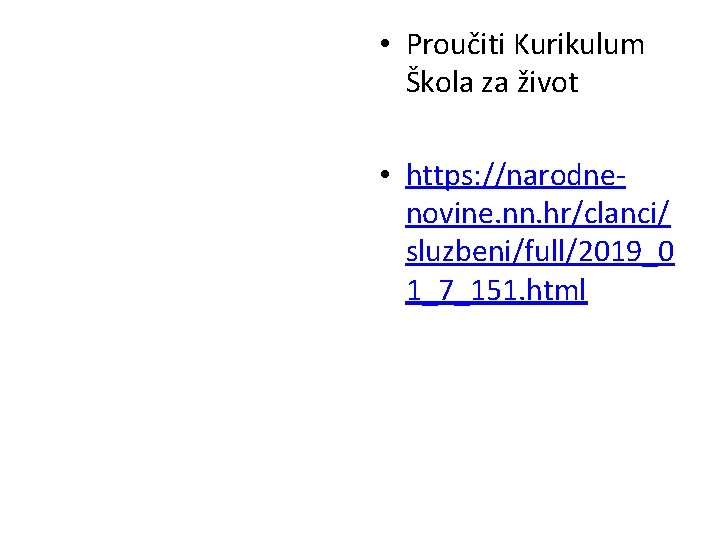  • Proučiti Kurikulum Škola za život • https: //narodnenovine. nn. hr/clanci/ sluzbeni/full/2019_0 1_7_151.