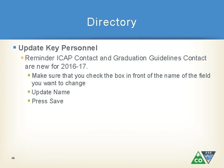 Directory § Update Key Personnel § Reminder ICAP Contact and Graduation Guidelines Contact are
