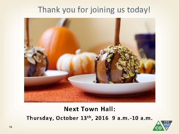 Thank you for joining us today! Next Town Hall: Thursday, October 13 th ,