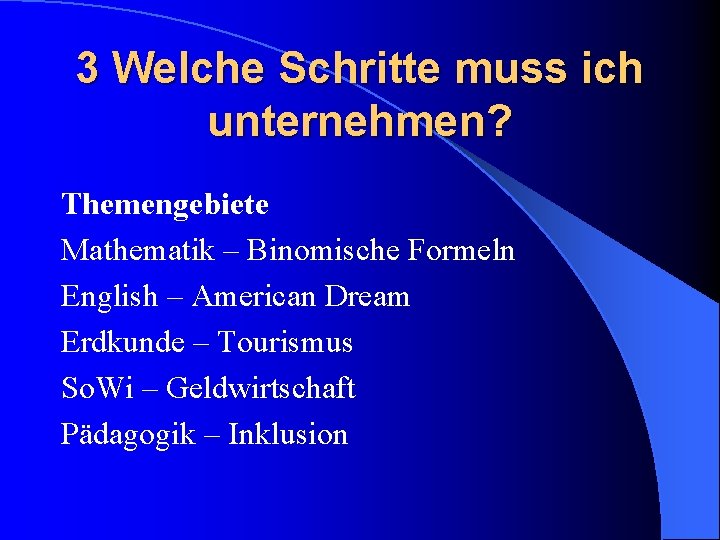 3 Welche Schritte muss ich unternehmen? Themengebiete Mathematik – Binomische Formeln English – American