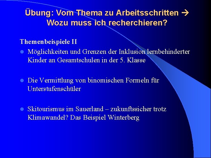Übung: Vom Thema zu Arbeitsschritten Wozu muss ich recherchieren? Themenbeispiele II l Möglichkeiten und