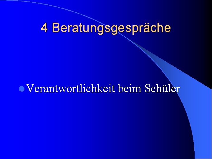 4 Beratungsgespräche l Verantwortlichkeit beim Schüler 