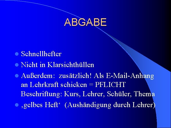 ABGABE l Schnellhefter l Nicht in Klarsichthüllen l Außerdem: zusätzlich! Als E-Mail-Anhang an Lehrkraft