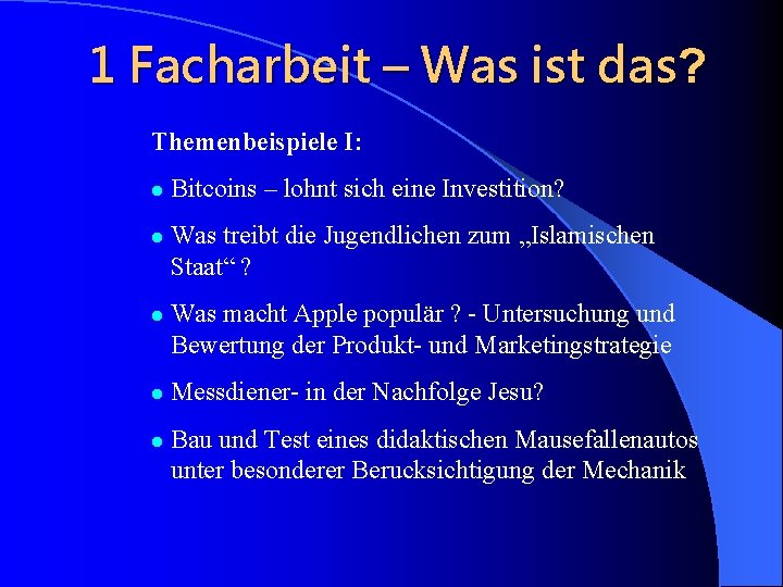 1 Facharbeit – Was ist das? Themenbeispiele I: l l l Bitcoins – lohnt