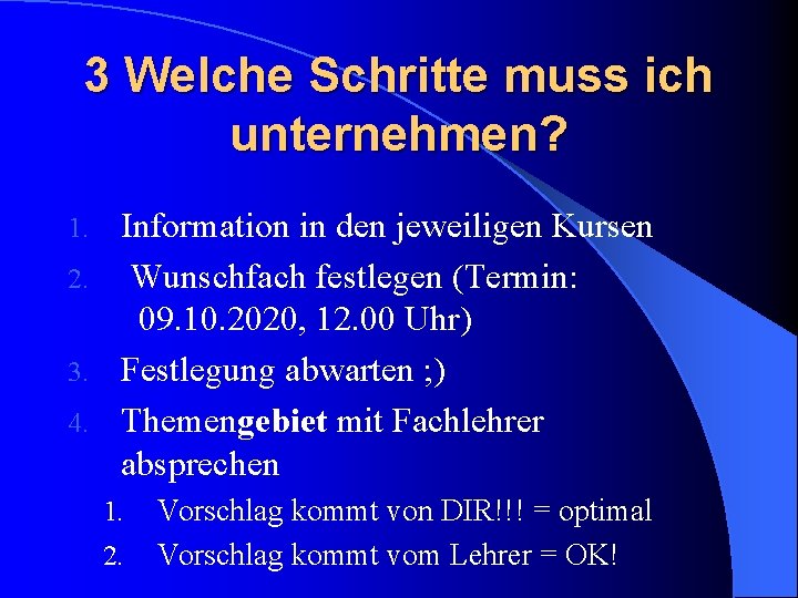 3 Welche Schritte muss ich unternehmen? Information in den jeweiligen Kursen 2. Wunschfach festlegen