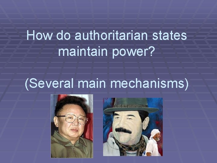 How do authoritarian states maintain power? (Several main mechanisms) 