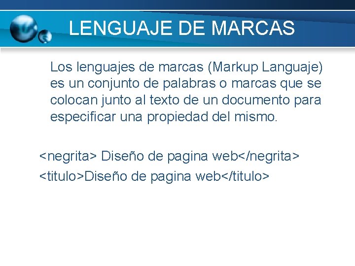 LENGUAJE DE MARCAS Los lenguajes de marcas (Markup Languaje) es un conjunto de palabras